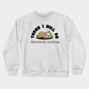 Today i will do absolutely nothing Crewneck Sweatshirt